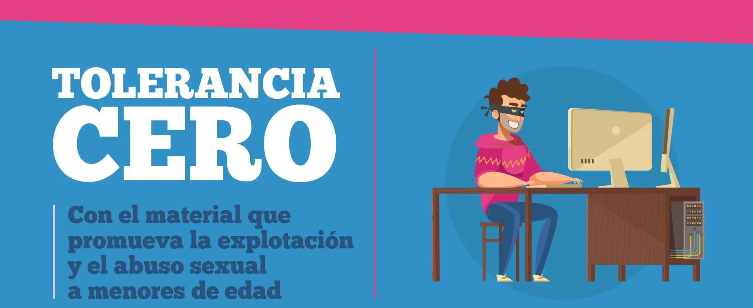 Tolerancia cero con el material que promueva la explotación y el abuso sexual a menores de edad. Ver más información
